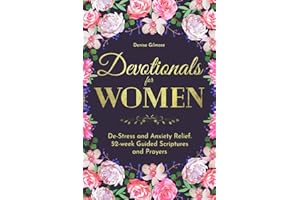Devotionals for Women: De-Stress and Anxiety Relief. 52-week Guided Scriptures and Prayers