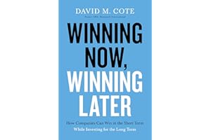 Winning Now, Winning Later: How Companies Can Succeed in the Short Term While Investing for the Long Term