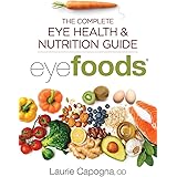 Eyefoods: The Complete Eye Health and Nutrition Guide