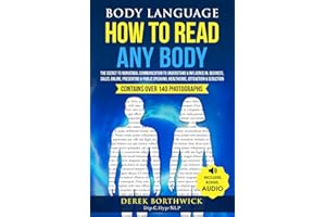 Body Language How To Read Any Body: The Secret To Nonverbal Communication To Understand & Influence In, Business, Sales, Online, Presenting & Public Speaking, Healthcare, Attraction & Seduction