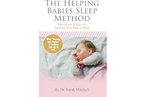 The Helping Babies Sleep Method: The Art and Science of Teaching Your Baby to Sleep (The Helping Babies Sleep Method; The Art