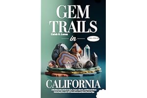 GEM TRAILS IN CALIFORNIA (FULL-COLOR): A Rockhounding Guide to Agate Hunting, Jasper, Quartz, and Volcanic Stone Collecting S