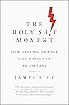 The Holy Sh!t Moment: How Lasting Change Can Happen in an Instant