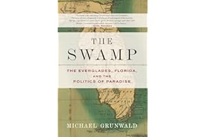 The Swamp: The Everglades, Florida, and the Politics of Paradise