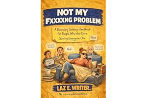 Not My Fucking Problem: A Boundary Setting Handbook for People Who Are Done Saving Everyone Else (The Bare Minimum Book Club 