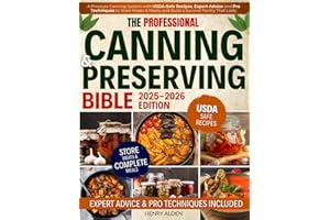 The Professional Canning and Preserving Bible: A Pressure Canning System with USDA-Safe Recipes, Expert Advice and Pro Techniques to Store Meats & Meals, and Build a Survival Pantry That Lasts