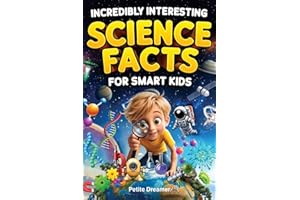Incredibly Interesting Science Facts For Smart Kids: Think You Know Science? Think Again! — Here are 999+ Fascinating Science Facts: Mind-Blowing Discoveries & Inventions from Around the World