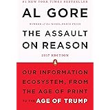 The Assault on Reason: Our Information Ecosystem, from the Age of Print to the Age of Trump, 2017 Edition