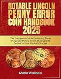 NOTABLE LINCOLN PENNY ERROR COIN HANDBOOK 2025: The