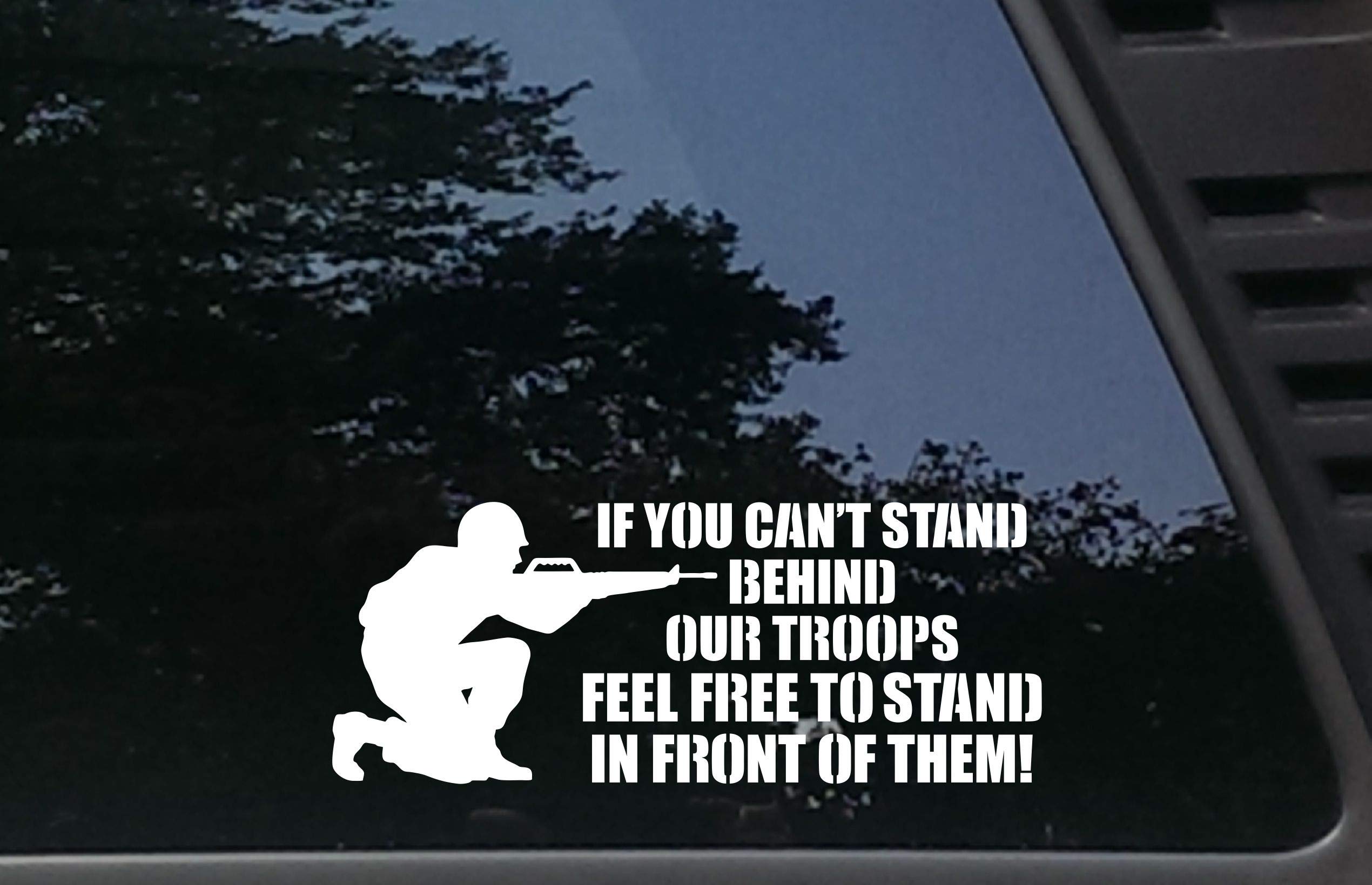 If You Can T Stand Behind Our Troops Feel Free To Stand In Front Of Them