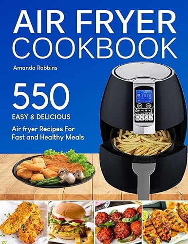 Download Air fryer Cookbook: 550 Easy and Delicious Air Fryer Recipes For Fast and Healthy Meals (with Nutrition Facts) PDF