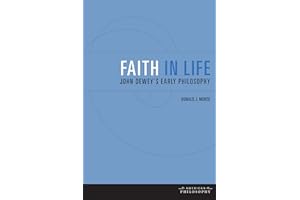 Faith in Life: John Dewey's Early Philosophy (American Philosophy)