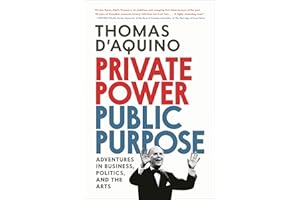 Private Power, Public Purpose: Adventures in Business, Politics, and the Arts