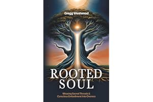 Rooted Soul: Weaving Sacred Threads and Conscious Embodiment into Oneness