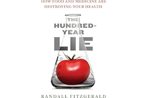 The Hundred-Year Lie: How to Protect Yourself from the Chemicals That Are Destroying Your Health