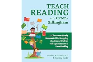 Teach Reading with Orton-Gillingham: 72 Classroom-Ready Lessons to Help Struggling Readers and Students with Dyslexia Learn to Love Reading (Books for Teachers)