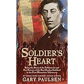 Soldier's Heart: Being the Story of the Enlistment and Due Service of the Boy Charley Goddard in the First Minnesota Volunteers