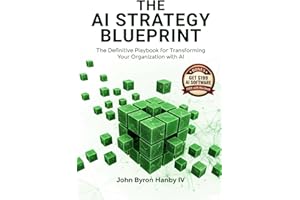 The AI Strategy Blueprint: The Complete Framework for Leading AI Transformation: How Business Leaders Can Deploy AI That Deli