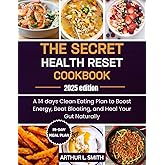 The Secret Health Reset Cookbook: A 14 days Clean Eating Plan to Boost Energy, Beat Bloating, and Heal Your Gut Naturally