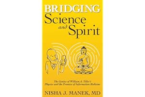 Bridging Science and Spirit: The Genius of William A. Tiller's Physics and the Promise of Information Medicine