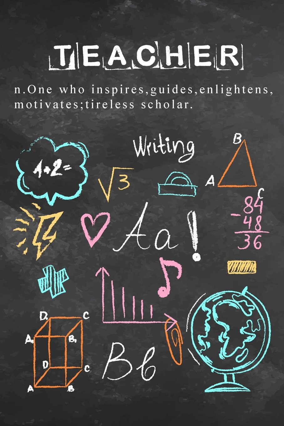 Teacher: Written Chalk Board Colourful Chalks Teacher Lined Journal Notebooks Planner Inspiration Quote Cover Retirement Year End Appreciation or Thank You Gift For Teachers School Teaching: Volume 2
