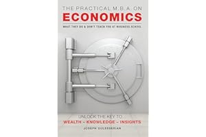 The Practical MBA on Economics: What They Do & Don’t Teach You At Business School-Essential Gear For The Economic Tsunami