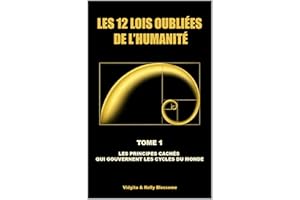 LES 12 LOIS OUBLIÉES DE L’HUMANITÉ: LES PRINCIPES CACHÉS QUI GOUVERNENT LES CYCLES DU MONDE (LE GRAND PUZZLE COSMIQUE t. 1) (