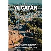 YUCATÁN TRAVEL GUIDE 2025: Hidden Gems, Cenotes, Mayan Ruins & Beaches – Your Ultimate Adventure Planner with Itineraries & Local Secrets