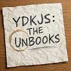 You Don't Know JS Yet: The Unbooks