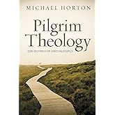 Pilgrim Theology: Core Doctrines for Christian Disciples