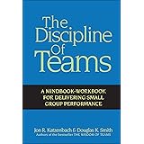 The Discipline of Teams: A Mindbook-Workbook for Delivering Small Group Performance