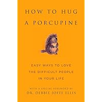 How to Hug a Porcupine: Easy Ways to Love the Difficult People in Your Life (Little Book. Big Idea.)