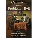 Calvinism and the Problem of Evil