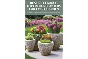 Rustic Elegance: Hypertufa Planters For Every Garden: A Step by Step Guide For Creating Beautiful Stone Planters For Every Sp