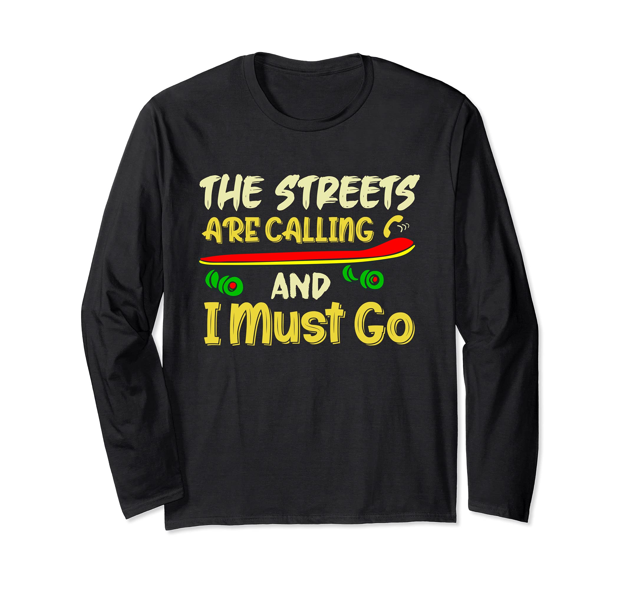 The Streets are Calling and I Must Go Skateboard Skater Long Sleeve T-Shirt