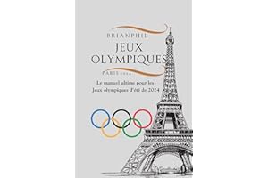 JEUX OLYMPIQUES PARIS 2024: Le manuel ultime pour les Jeux olympiques d'été de 2024 (French Edition)