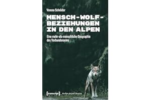 Mensch-Wolf-Beziehungen in den Alpen: Eine mehr-als-menschliche Geographie des Verbundenseins (Human-Animal Studies 34) (Germ