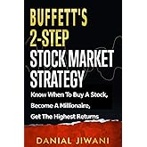 Buffett’s 2-Step Stock Market Strategy: Know When to Buy A Stock, Become a Millionaire, Get The Highest Returns