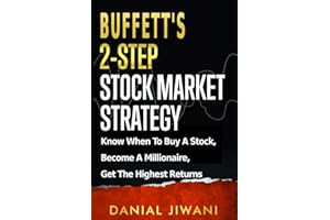 Buffett’s 2-Step Stock Market Strategy: Know When to Buy A Stock, Become a Millionaire, Get The Highest Returns
