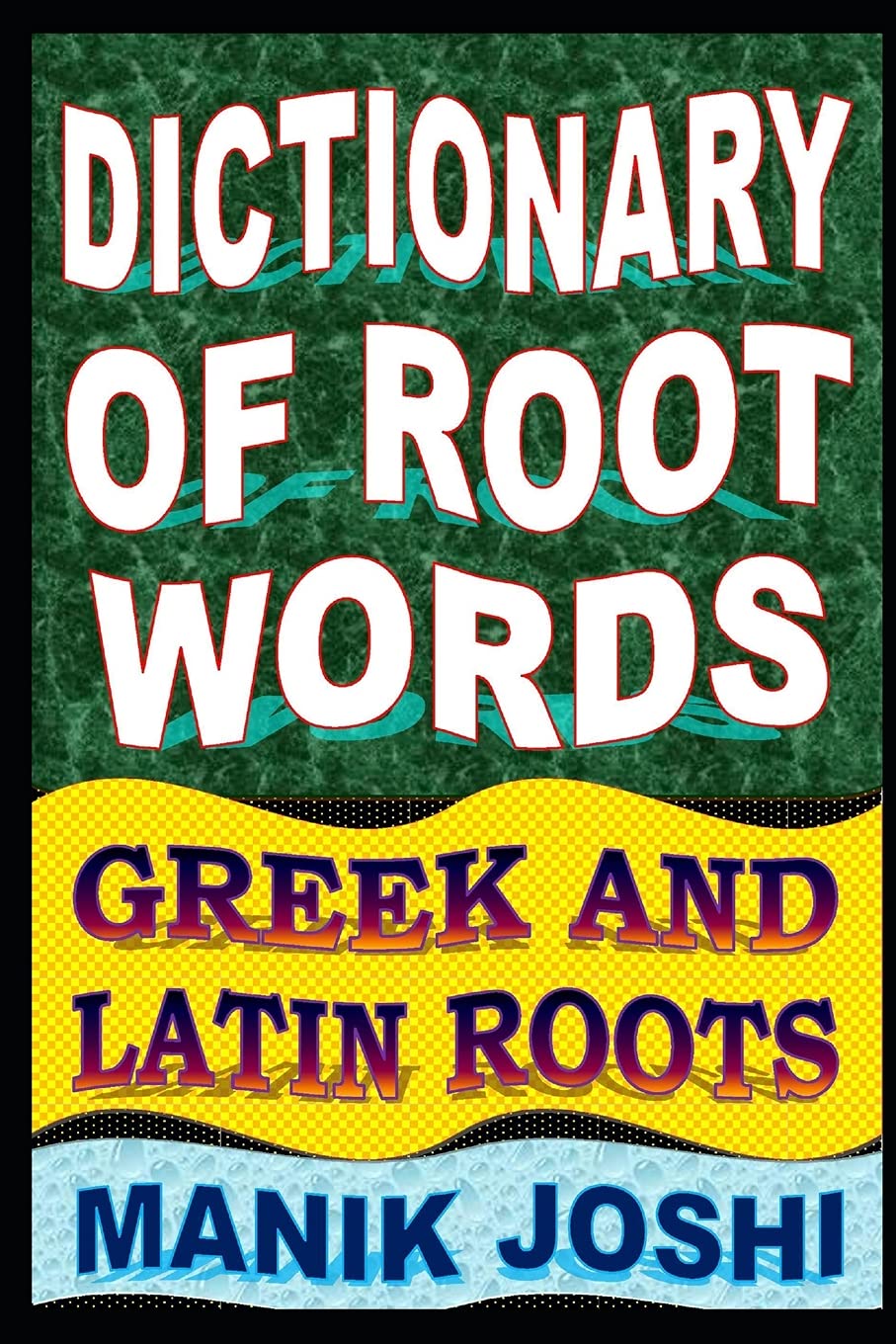 Dictionary of Root Words: Greek and Latin Roots: Volume 17 (English Word Power)