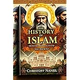 The history of Islam from the beginning to the present