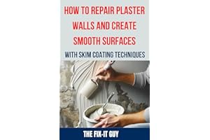 How to Repair Plaster Walls and Create Smooth Surfaces with Skim Coating Techniques: The Ultimate DIY Guide to Fixing Cracks,