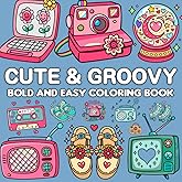 Cute & Groovy Bold and Easy Coloring Book: Lovely Things, Simple and Big Designs for Relaxation for Adults and Kids