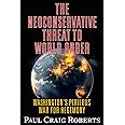 The Neoconservative Threat to World Order: America's Perilous War for Hegemony