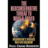 The Neoconservative Threat to World Order: America's Perilous War for Hegemony