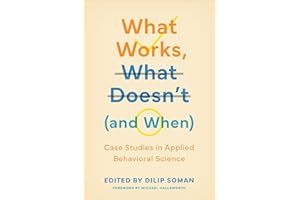 What Works, What Doesn't (and When): Case Studies in Applied Behavioral Science (Behaviorally Informed Organizations)