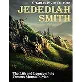 Jedediah Smith: The Life and Legacy of the Famous Mountain Man