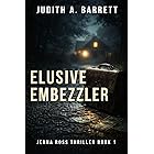 Elusive Embezzler (Jenna Ross Thriller Book 1)