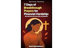 7 Days of Breakthrough Prayers for Financial Hardship: Declaring Victory Over Lack, Debt, and Stagnation.
