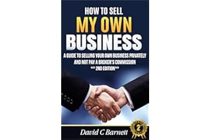 How To Sell My Own Business: A guide to selling your own business privately and not pay a broker's commission